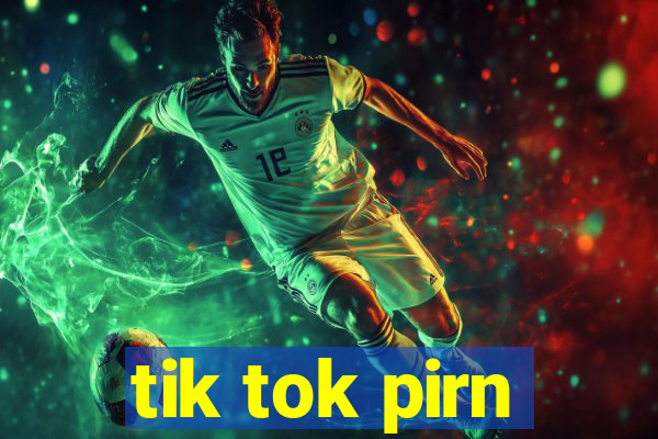 tik tok pirn